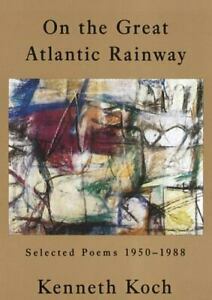 On the Great Atlantic Rainway: Selected Poems 1950-1988 by Kenneth Koch