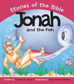 Jonah And The Fish: Based On Jonah 1 3:3 by Patricia A. Pingry, Stacy Venturi-Pickett