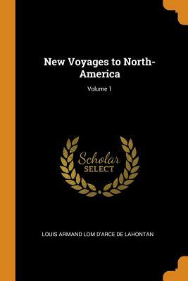 New Voyages to North-America; Volume 1 by Louis Armand Lom D'Arce De Lahontan