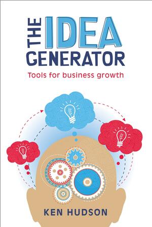 The Idea Generator: Tools for Business Growth by Ken Hudson