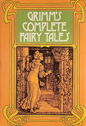 Grimm's Complete Fairy Tales by Jacob Grimm, Wilhelm Grimm