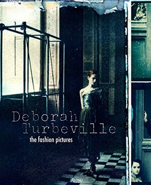 Deborah Turbeville: The Fashion Pictures by Deborah Turbeville