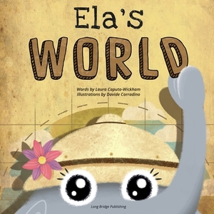 Ela's World: A playful story about heritage and world cultures by Laura Caputo-Wickham