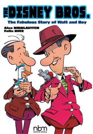 The Disney Bros.: The Fabulous Story of Walt and Roy by Alex Nikolavitch, Felix Ruiz