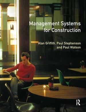 Management Systems for Construction by Paul Stephenson, Alan Griffith, Paul Watson