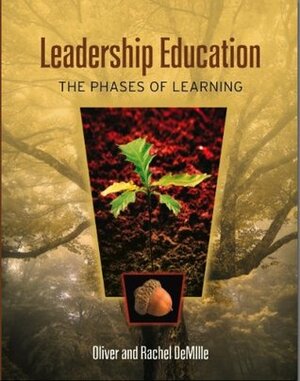 Leadership Education: The Phases of Learning by Oliver DeMille, Rachel DeMille
