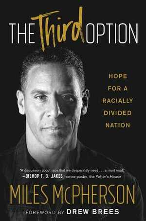 The Third Option: Hope for a Racially Divided Nation by Miles McPherson
