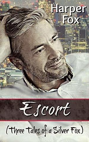 Escort: Three Tales of a Silver Fox by Harper Fox