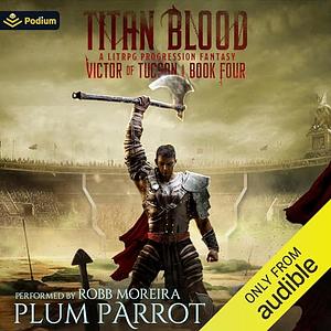 Titan Blood: A LitRPG Progression Fantasy by Plum Parrot