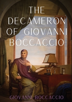 The Decameron of Giovanni Boccaccio: A collection of novellas by the 14th-century Italian author Giovanni Boccaccio (1313-1375) structured as a frame by Giovanni Boccaccio
