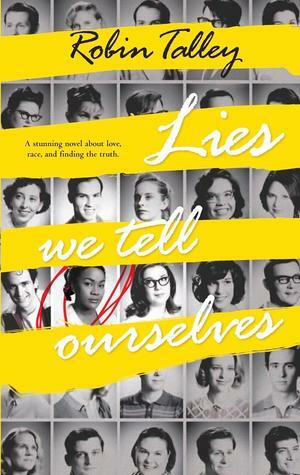 Lies We Tell Ourselves by Robin Talley