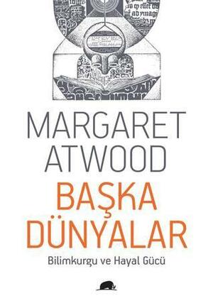 Başka Dünyalar - Bilimkurgu ve Hayal Gücü by Margaret Atwood