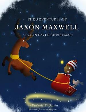 The Adventures of Jaxon Maxwell: Jaxon Saves Christmas by Tomayia T. Colvin