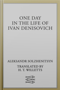One Day in the Life of Ivan Denisovich by Aleksandr Solzhenitsyn