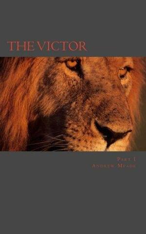 The Victor Part I by Andrew Meade