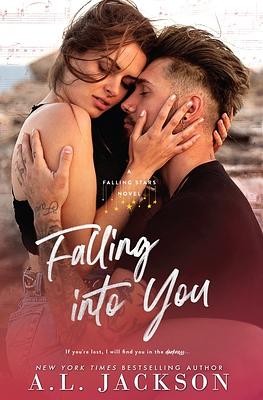 Falling Into You: A Falling Stars Standalone Romance by A.L. Jackson