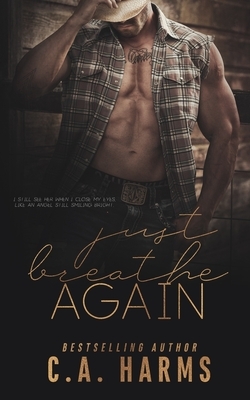 Just Breathe Again by C. A. Harms