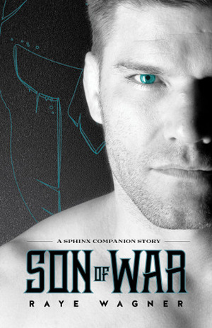 Son of War: A Sphinx Companion Story by Raye Wagner