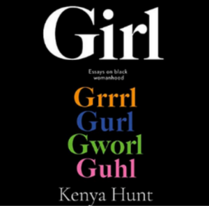 Girl Gurl Grrrl: Essays on Black Womanhood by Kenya Hunt