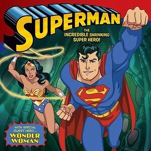 Superman Classic: The Incredible Shrinking Super Hero!: With Wonder Woman by Zachary Rau, Steven E. Gordon