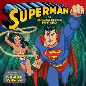 Superman Classic: The Incredible Shrinking Super Hero!: With Wonder Woman by Steven E. Gordon, Zachary Rau