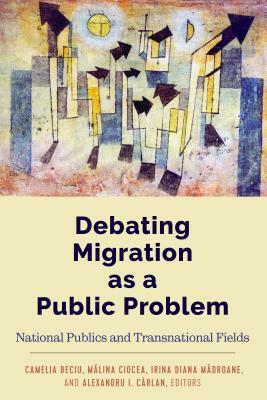 Debating Migration as a Public Problem; National Publics and Transnational Fields by 