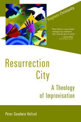 Resurrection City: A Theology of Improvisation by Peter Goodwin Heltzel