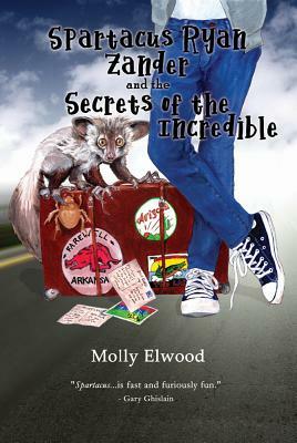 Spartacus Ryan Zander and the Secrets of the Incredible by Molly Elwood