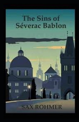 The Sins of Séverac Bablon Illustrated by Sax Rohmer