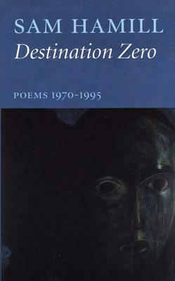 Destination Zero: Poems 1970-1995 by Sam Hamill