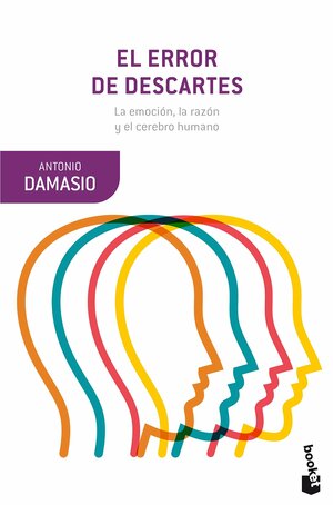 El Error de Descartes: la emoción, la razón y el cerebro humano by António R. Damásio
