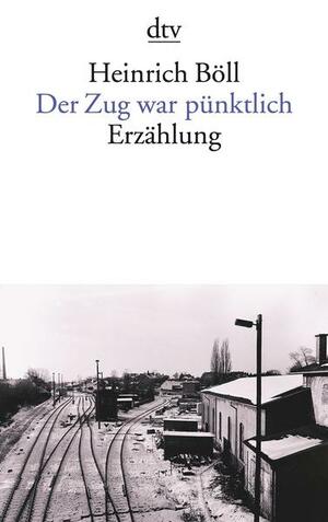 Der Zug war pünktlich by Heinrich Böll