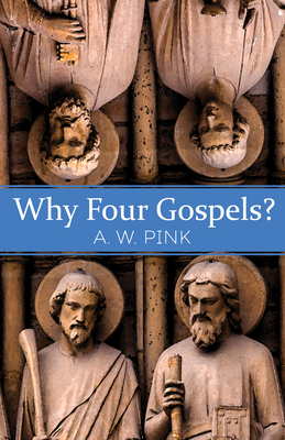 Why Four Gospels? by A. W. Pink