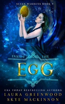 Inside the Egg: A Seven Wardens Story by Skye MacKinnon, Laura Greenwood