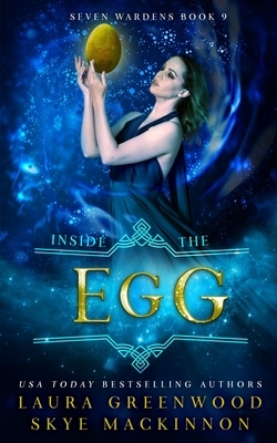 Inside the Egg: A Seven Wardens Story by Laura Greenwood, Skye MacKinnon