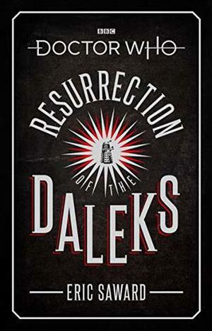 Doctor Who: Resurrection of the Daleks by Eric Saward