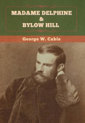 Madame Delphine & Bylow Hill by George W. Cable