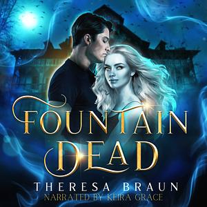 Fountain Dead by Theresa Braun
