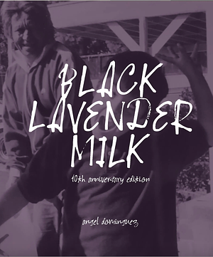 Black Lavender Milk: 10th Anniversary Edition by Angel Dominguez