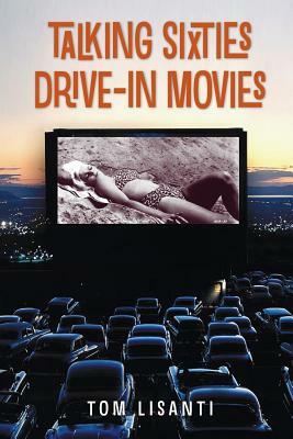 Talking Sixties Drive-In Movies by Tom Lisanti