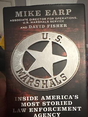 US Marshalls: Inside Americas Most Storied Law Enforcement Agency by Mike Earp