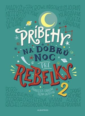Príbehy na dobrú noc pre rebelky 2 by Elena Favilli, Miriam Ghaniová