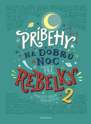 Príbehy na dobrú noc pre rebelky 2 by Miriam Ghaniová, Elena Favilli