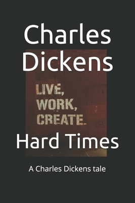 Hard Times: A Charles Dickens tale by Charles Dickens