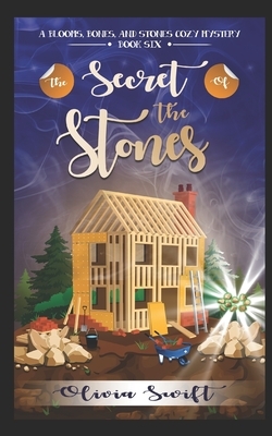 The Secret of the Stones (A Blooms, Bones and Stones Cozy Mystery - Book Six) by Olivia Swift