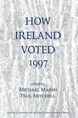 How Ireland Voted 1997 by Paul Mitchell, Michael Marsh