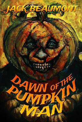 Dawn of The Pumpkin Man by Jack Beaumont