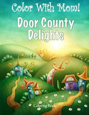 Color With Mom! Door County Delights by C. a. Jameson