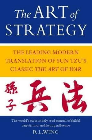 The Art Of Strategy: The Leading Modern Translation Of Sun Tzu's Classic The Art Of War by Sun Tzu