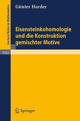 Eisensteinkohomologie Und Die Konstruktion Gemischter Motive by Günter Harder